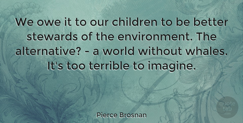 Pierce Brosnan Quote About Children, Ocean, Whales: We Owe It To Our...