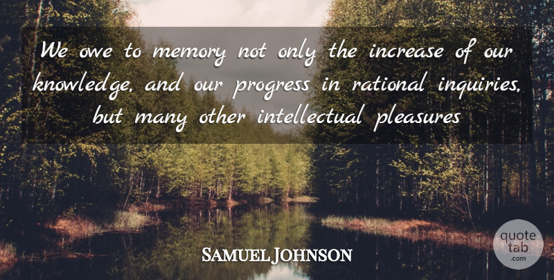 Samuel Johnson Quote About Memories, Intellectual, Progress: We Owe To Memory Not...