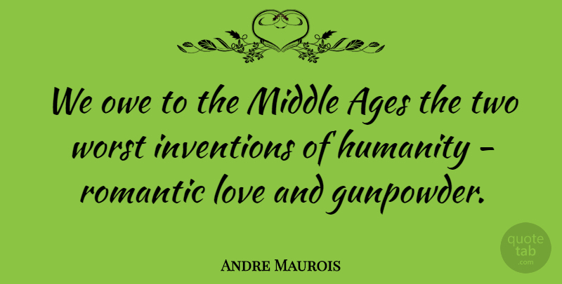 Andre Maurois Quote About Love, Happiness, Two: We Owe To The Middle...