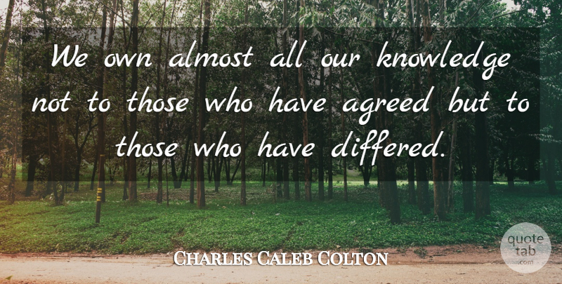 Charles Caleb Colton Quote About Wisdom, Knowledge, Literature: We Own Almost All Our...