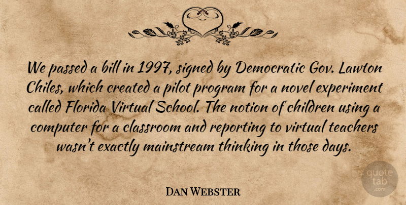 Dan Webster Quote About Bill, Children, Computer, Created, Democratic: We Passed A Bill In...