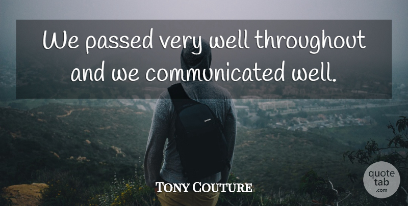 Tony Couture Quote About Passed, Throughout: We Passed Very Well Throughout...