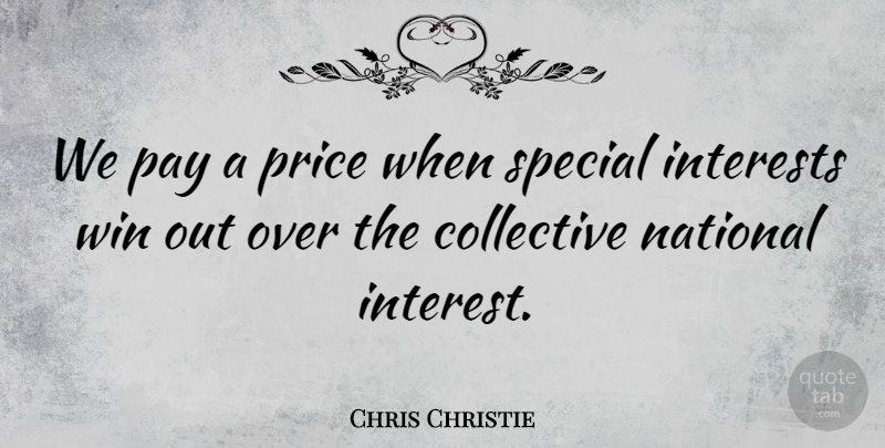 Chris Christie Quote About Collective, Interests, National, Pay, Price: We Pay A Price When...