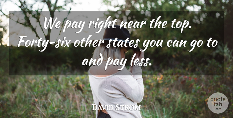 David Strom Quote About Near, Pay, States: We Pay Right Near The...