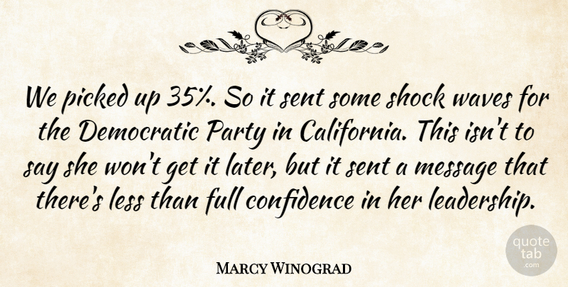 Marcy Winograd Quote About Confidence, Democratic, Full, Less, Message: We Picked Up 35 So...