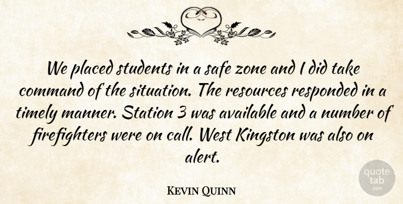 Kevin Quinn Quote About Available, Command, Number, Placed, Resources: We Placed Students In A...
