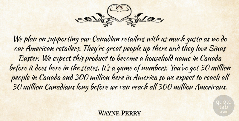 Wayne Perry Quote About America, Canada, Canadian, Canadians, Expect: We Plan On Supporting Our...