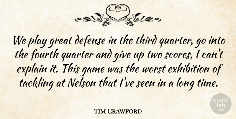 Tim Crawford Quote About Defense, Exhibition, Explain, Fourth, Game: We Play Great Defense In...