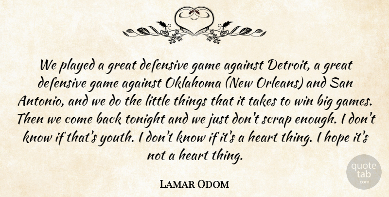 Lamar Odom Quote About Against, Defensive, Game, Great, Heart: We Played A Great Defensive...