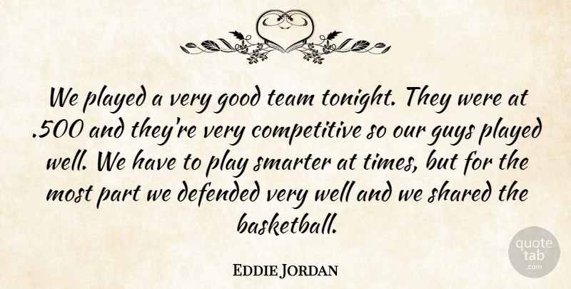 Eddie Jordan Quote About Defended, Good, Guys, Played, Shared: We Played A Very Good...