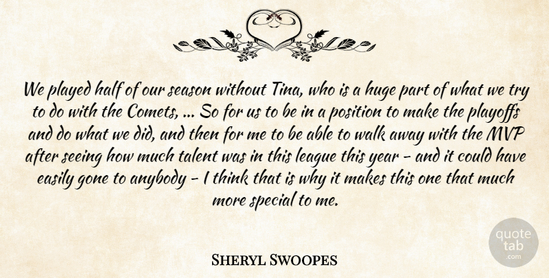 Sheryl Swoopes Quote About Anybody, Easily, Gone, Half, Huge: We Played Half Of Our...