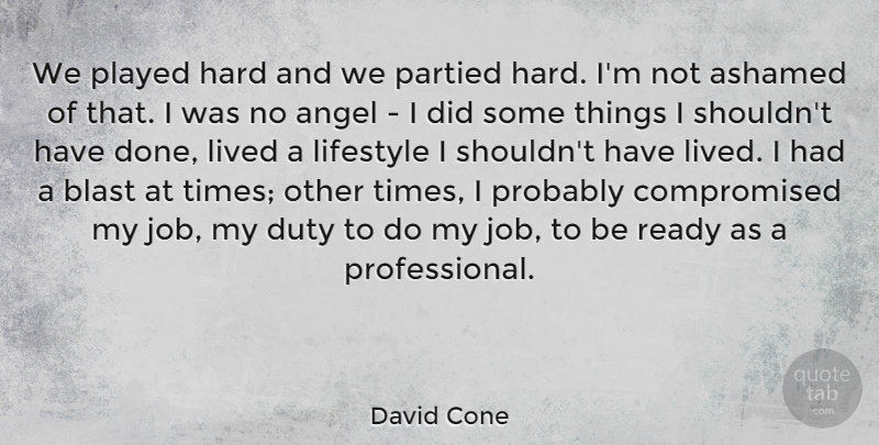 David Cone Quote About Jobs, Angel, Done: We Played Hard And We...