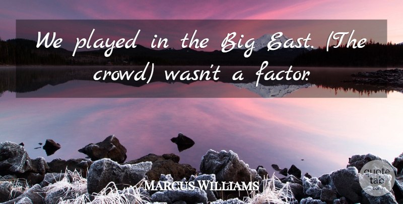 Marcus Williams Quote About Played: We Played In The Big...