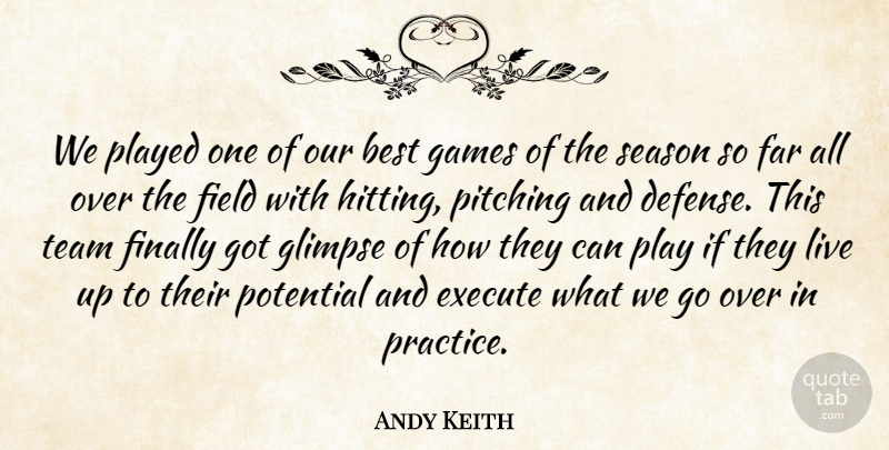 Andy Keith Quote About Best, Execute, Far, Field, Finally: We Played One Of Our...