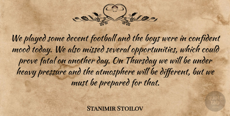 Stanimir Stoilov Quote About Atmosphere, Boys, Confident, Decent, Fatal: We Played Some Decent Football...