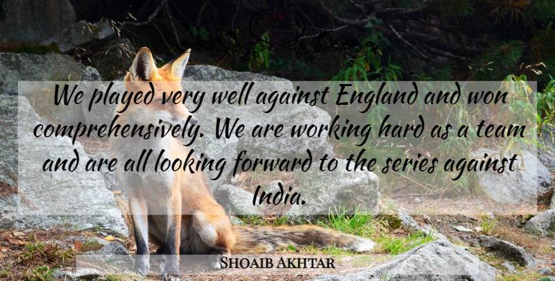 Shoaib Akhtar Quote About Against, England, Forward, Hard, Looking: We Played Very Well Against...