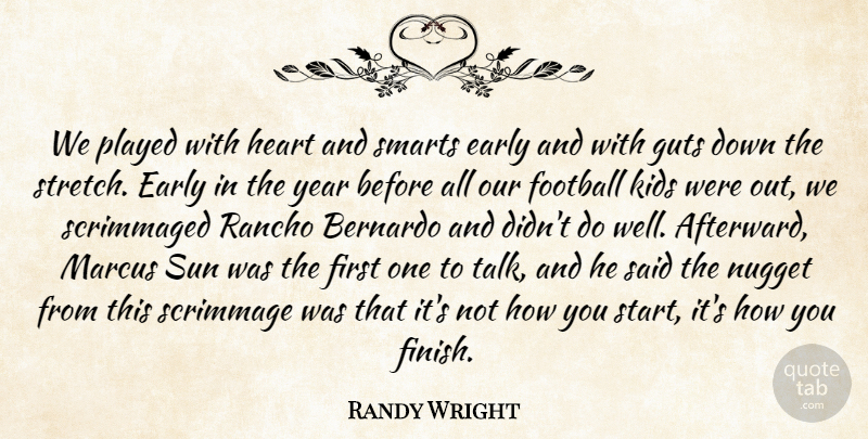 Randy Wright Quote About Early, Football, Guts, Heart, Kids: We Played With Heart And...