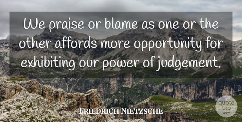 Friedrich Nietzsche Quote About Opportunity, Justice, Judgement: We Praise Or Blame As...