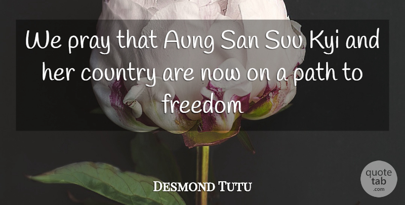 Desmond Tutu Quote About Country, Path, Praying: We Pray That Aung San...