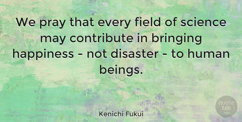 Kenichi Fukui Quote About Fields, May, Praying: We Pray That Every Field...