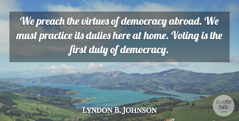 Lyndon B. Johnson Quote About Patriotic, Home, Practice: We Preach The Virtues Of...