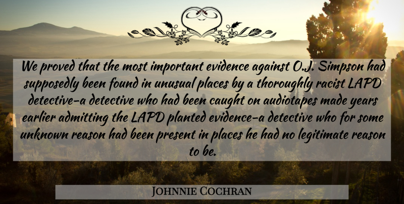 Johnnie Cochran Quote About Admitting, Against, Caught, Detective, Earlier: We Proved That The Most...