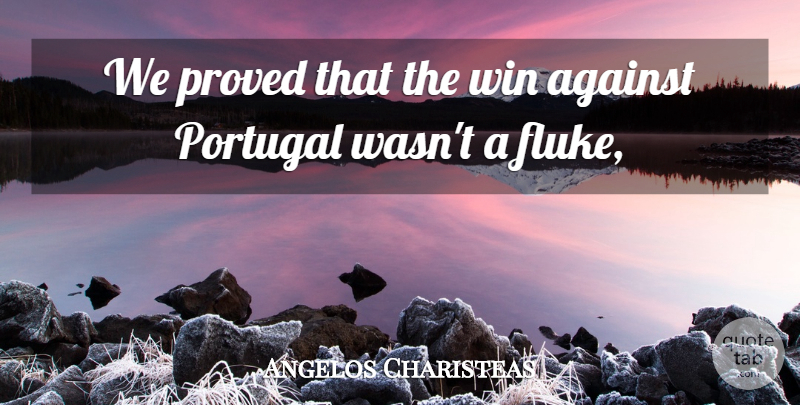 Angelos Charisteas Quote About Against, Portugal, Proved, Win: We Proved That The Win...