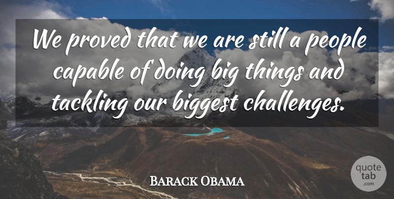 Barack Obama Quote About People, Proved, Tackling: We Proved That We Are...