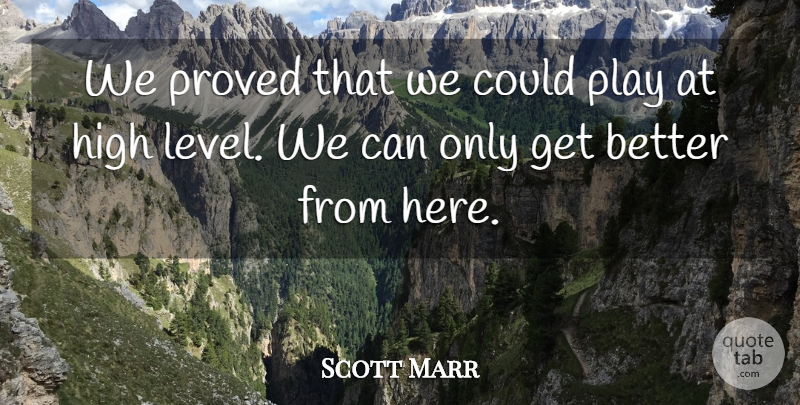 Scott Marr Quote About High, Proved: We Proved That We Could...