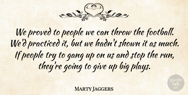 Marty Jaggers Quote About Football, Gang, People, Practiced, Proved: We Proved To People We...