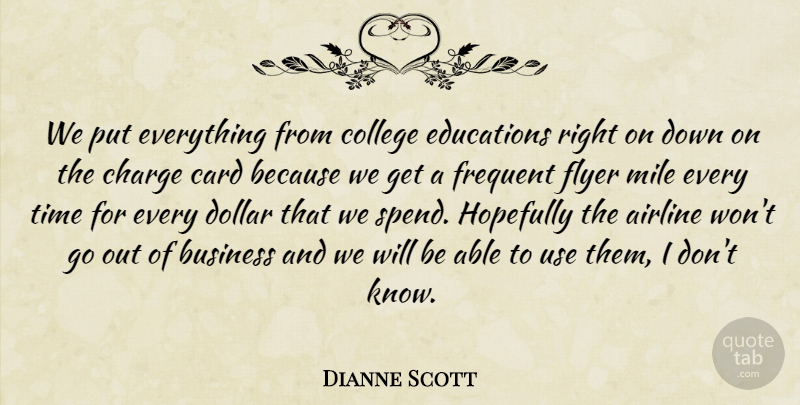 Dianne Scott Quote About Airline, Business, Card, Charge, College: We Put Everything From College...