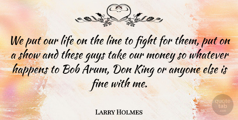 Larry Holmes Quote About Kings, Fighting, Boxing: We Put Our Life On...
