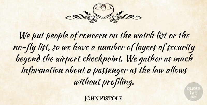 John Pistole Quote About Airport, Concern, Gather, Information, Layers: We Put People Of Concern...