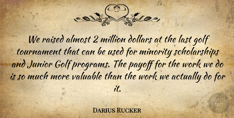 Darius Rucker Quote About Almost, Dollars, Junior, Last, Million: We Raised Almost 2 Million...