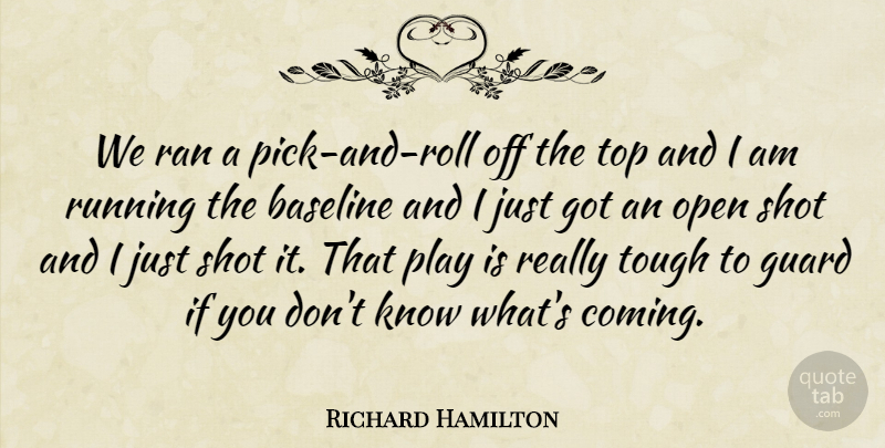 Richard Hamilton Quote About Guard, Open, Ran, Running, Shot: We Ran A Pick And...