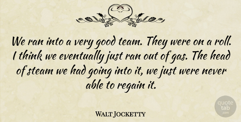 Walt Jocketty Quote About Eventually, Good, Head, Ran, Regain: We Ran Into A Very...