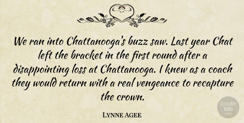Lynne Agee Quote About Bracket, Buzz, Chat, Coach, Knew: We Ran Into Chattanoogas Buzz...