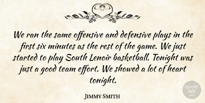 Jimmy Smith Quote About Defensive, Good, Heart, Minutes, Offensive: We Ran The Same Offensive...