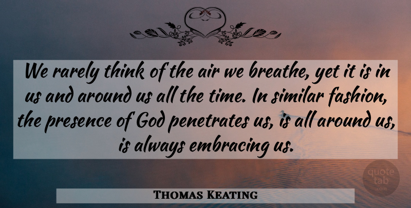 Thomas Keating Quote About Fashion, Thinking, Air: We Rarely Think Of The...