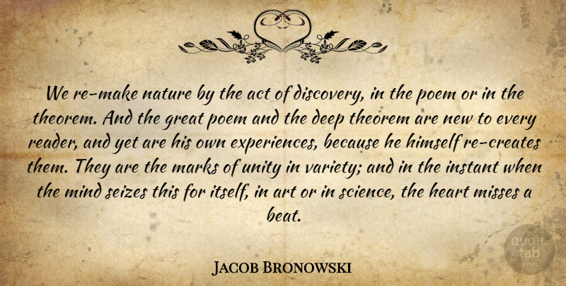 Jacob Bronowski Quote About Art, Discovery, Missing: We Re Make Nature By...