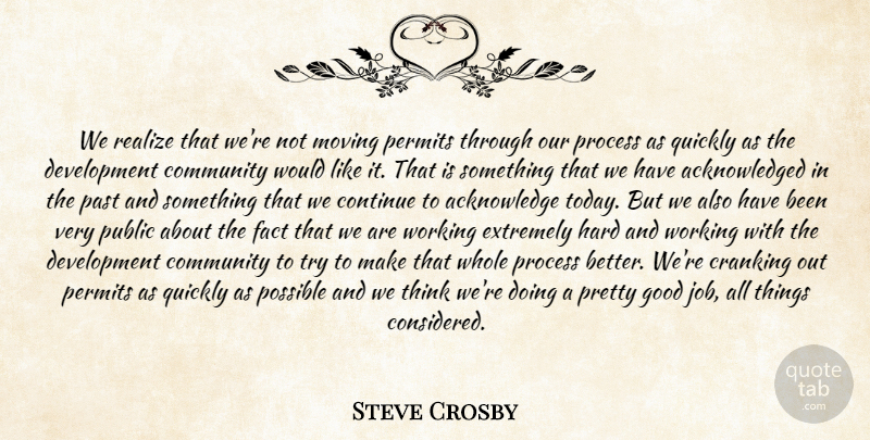 Steve Crosby Quote About Community, Continue, Cranking, Extremely, Fact: We Realize That Were Not...