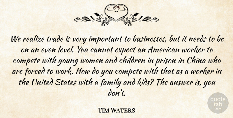 Tim Waters Quote About Answer, Cannot, Children, China, Compete: We Realize Trade Is Very...