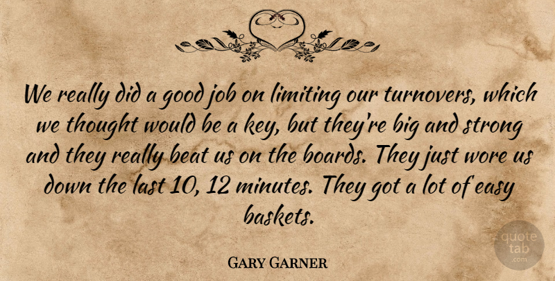 Gary Garner Quote About Beat, Easy, Good, Job, Last: We Really Did A Good...