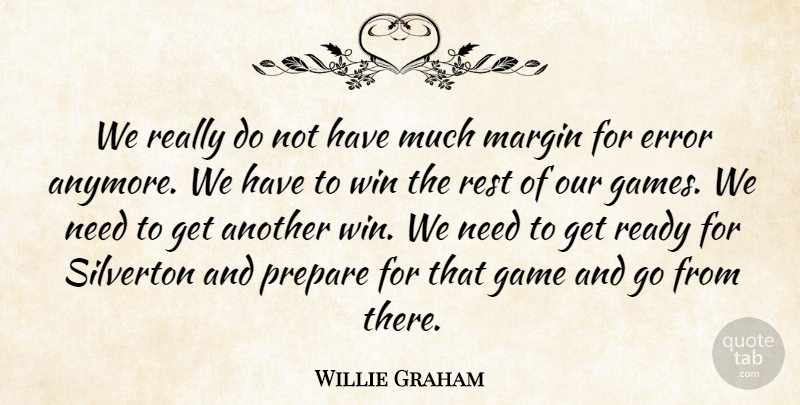 Willie Graham Quote About Error, Game, Margin, Prepare, Ready: We Really Do Not Have...