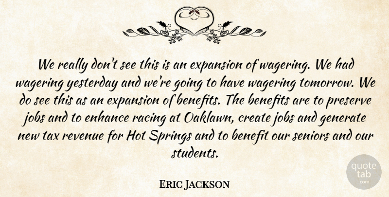 Eric Jackson Quote About Benefits, Create, Enhance, Expansion, Generate: We Really Dont See This...