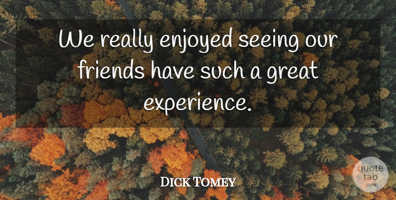 Dick Tomey Quote About Enjoyed, Great, Seeing: We Really Enjoyed Seeing Our...
