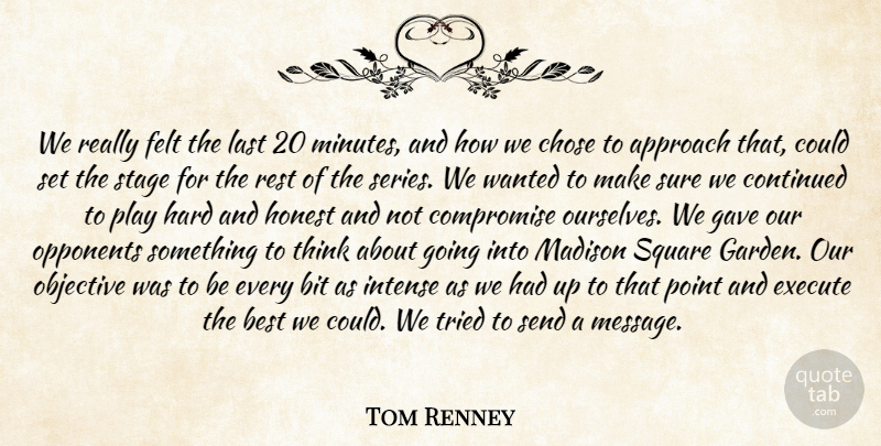 Tom Renney Quote About Approach, Best, Bit, Chose, Compromise: We Really Felt The Last...