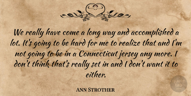 Ann Strother Quote About Hard, Jersey, Realize: We Really Have Come A...