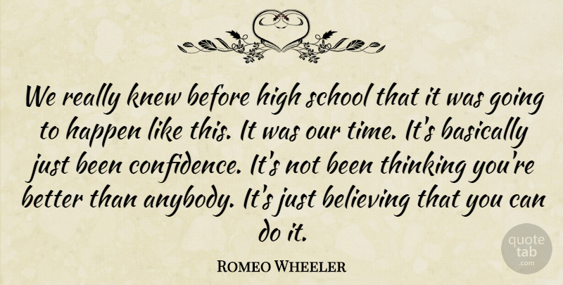 Romeo Wheeler Quote About Basically, Believing, Happen, High, Knew: We Really Knew Before High...