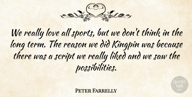 Peter Farrelly Quote About Sports, Thinking, Long: We Really Love All Sports...